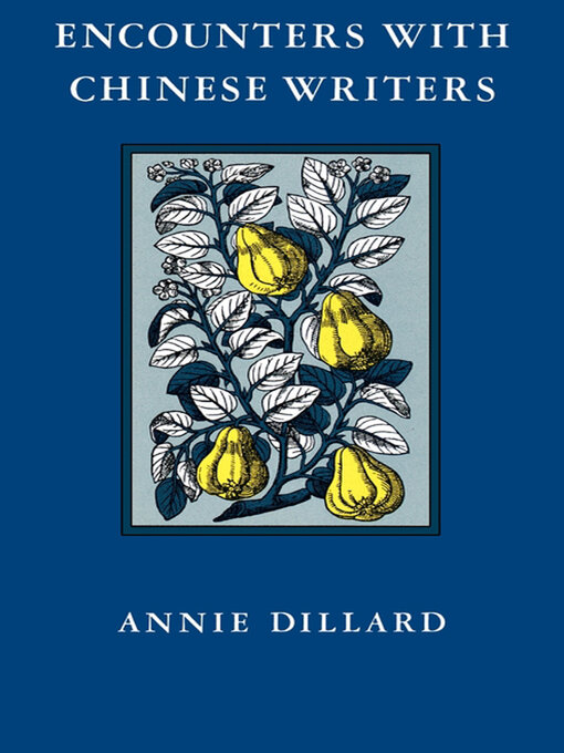 Title details for Encounters with Chinese Writers by Annie Dillard - Available